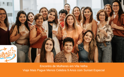 Encontro de Mulheres em Vila Velha | Viaje Mais Pague Menos