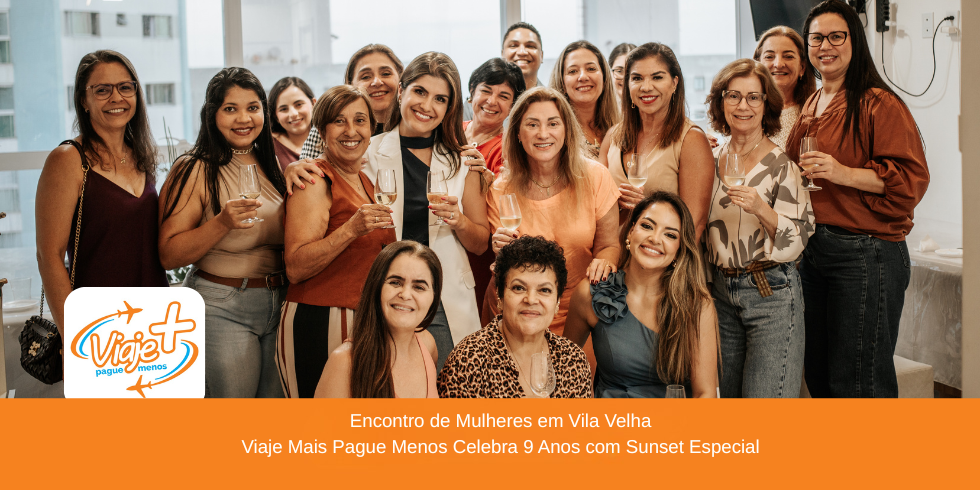 Encontro de Mulheres em Vila Velha | Viaje Mais Pague Menos