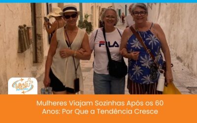 Mulheres Viajam Sozinhas Após os 60 Anos: Por Que a Tendência Cresce