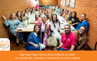 Viaje Mais Pague Menos reúne mulheres em tarde de experiências, conexões e lançamento de novas viagens