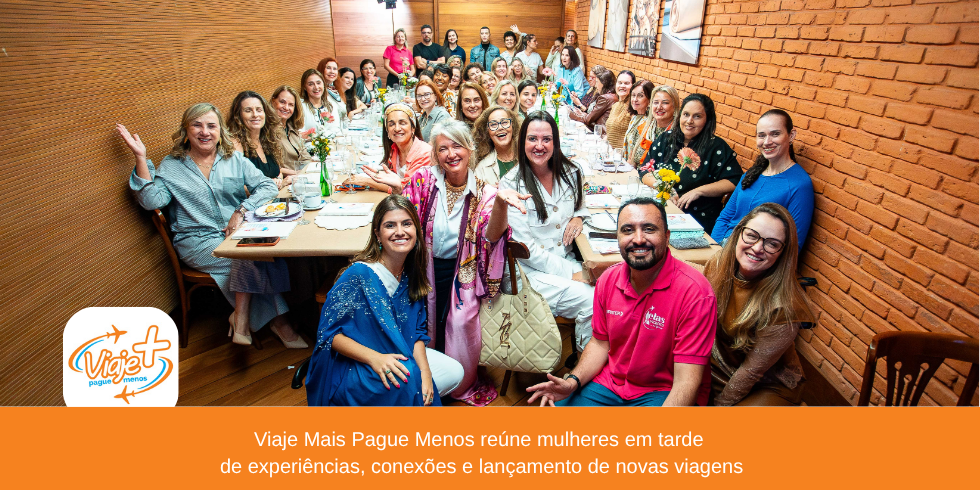 Viaje Mais Pague Menos reúne mulheres em tarde de experiências, conexões e lançamento de novas viagens