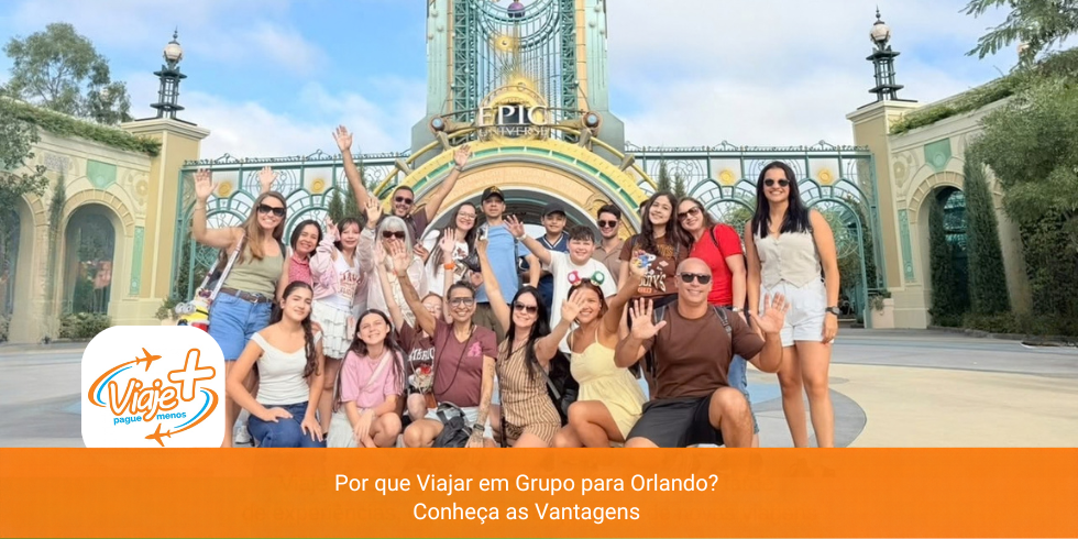 Por que Viajar em Grupo para Orlando? Conheça as Vantagens
